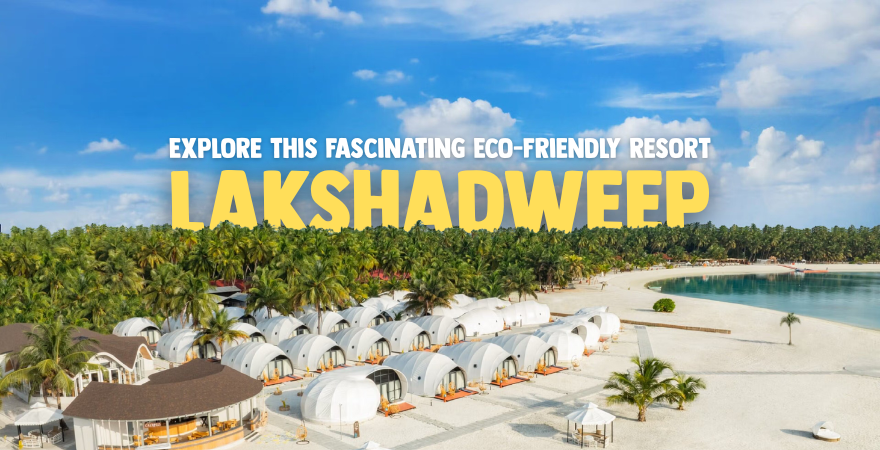 Explore this Fascinating Eco-Friendly Resort of Lakshadweep